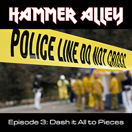 Hammer Alley, Episode 3, Dash it All to Pieces